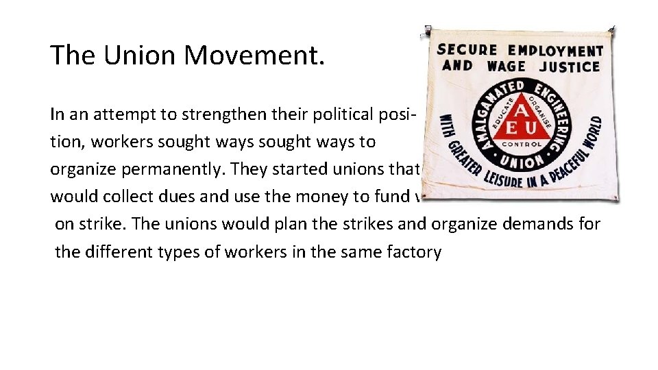 The Union Movement. In an attempt to strengthen their political position, workers sought ways