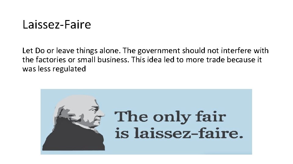 Laissez-Faire Let Do or leave things alone. The government should not interfere with the