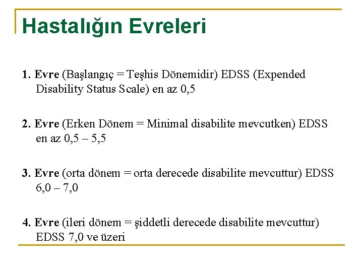 Hastalığın Evreleri 1. Evre (Başlangıç = Teşhis Dönemidir) EDSS (Expended Disability Status Scale) en