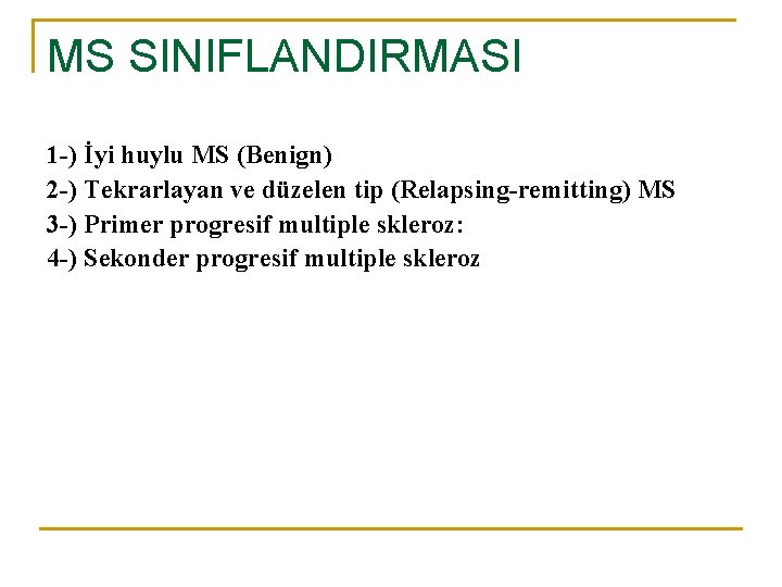 MS SINIFLANDIRMASI 1 -) İyi huylu MS (Benign) 2 -) Tekrarlayan ve düzelen tip