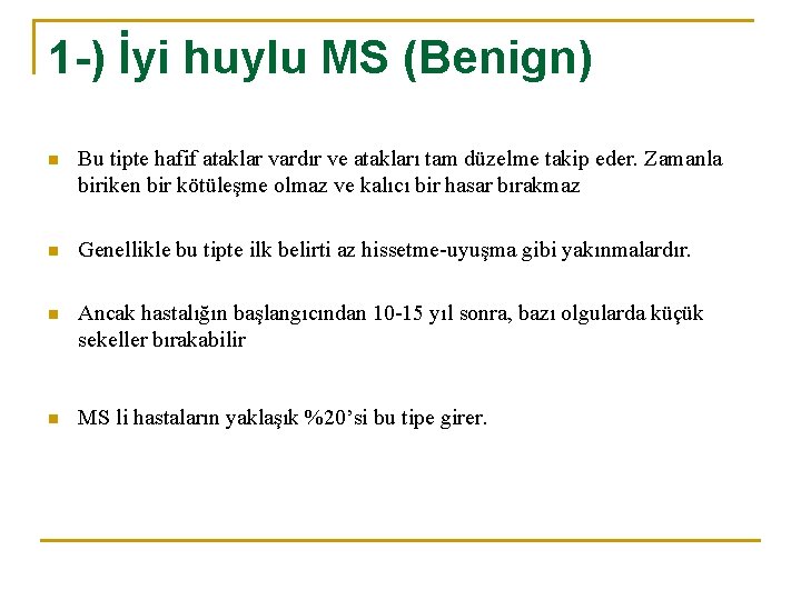 1 -) İyi huylu MS (Benign) n Bu tipte hafif ataklar vardır ve atakları