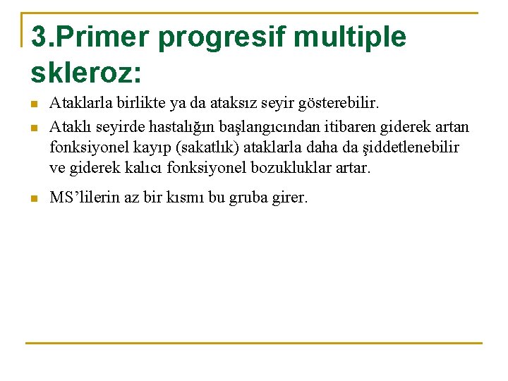 3. Primer progresif multiple skleroz: n n n Ataklarla birlikte ya da ataksız seyir