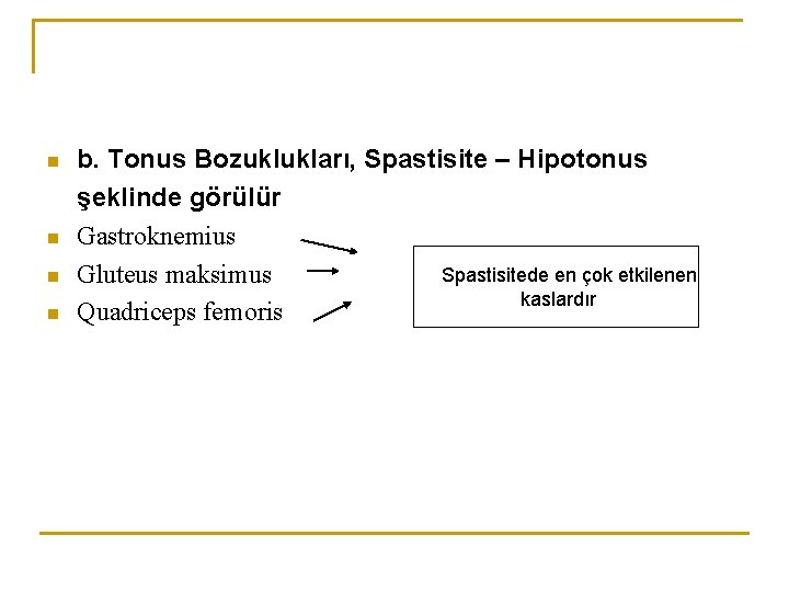 n n b. Tonus Bozuklukları, Spastisite – Hipotonus şeklinde görülür Gastroknemius Spastisitede en çok