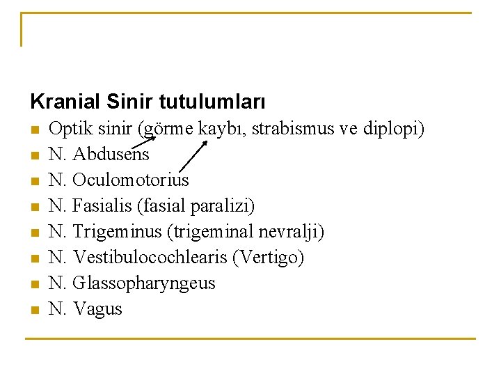 Kranial Sinir tutulumları n n n n Optik sinir (görme kaybı, strabismus ve diplopi)