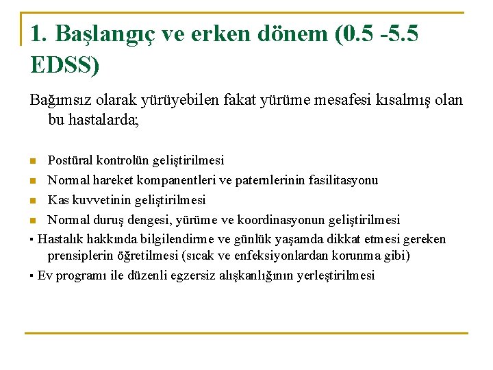 1. Başlangıç ve erken dönem (0. 5 -5. 5 EDSS) Bağımsız olarak yürüyebilen fakat