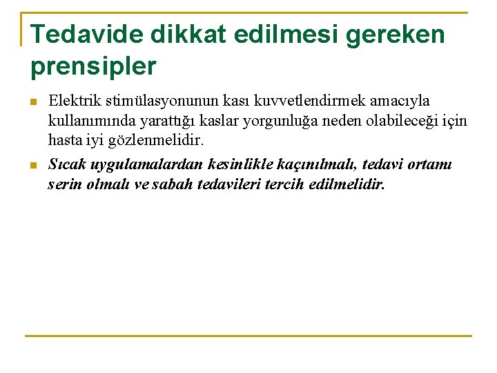 Tedavide dikkat edilmesi gereken prensipler n n Elektrik stimülasyonunun kası kuvvetlendirmek amacıyla kullanımında yarattığı