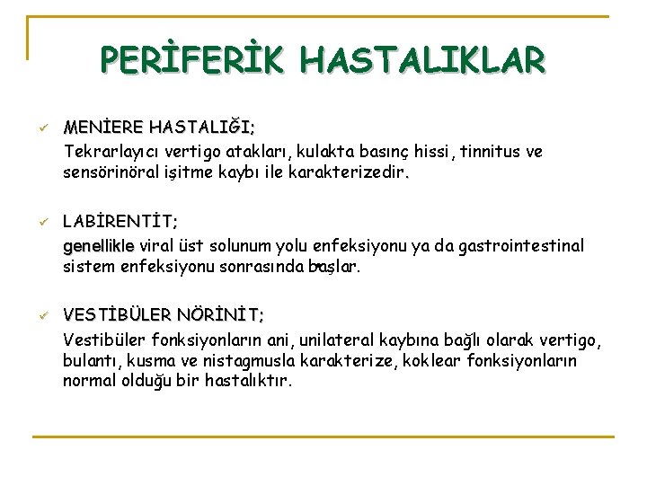 PERİFERİK HASTALIKLAR ü ü ü MENİERE HASTALIĞI; Tekrarlayıcı vertigo atakları, kulakta basınç hissi, tinnitus