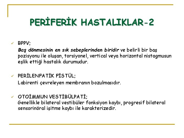 PERİFERİK HASTALIKLAR-2 ü ü ü BPPV; Baş dönmesinin en sık sebeplerinden biridir ve belirli