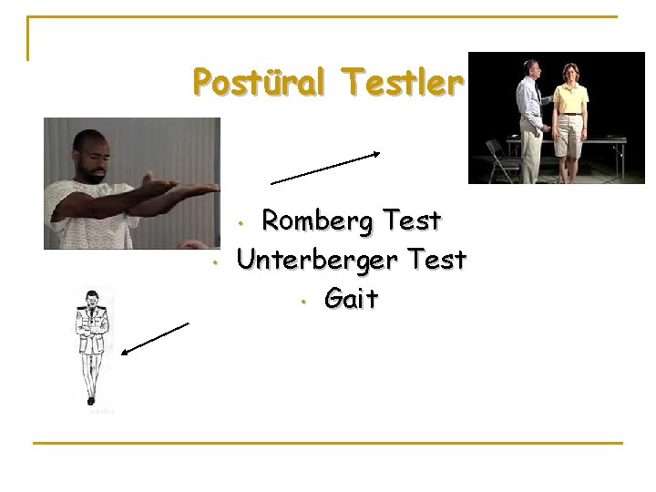 Postüral Testler Romberg Test Unterberger Test • Gait • • 