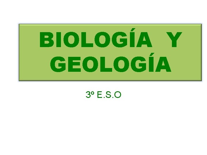 BIOLOGÍA Y GEOLOGÍA 3º E. S. O 