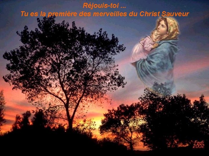 Réjouis-toi. . . Tu es la première des merveilles du Christ Sauveur 