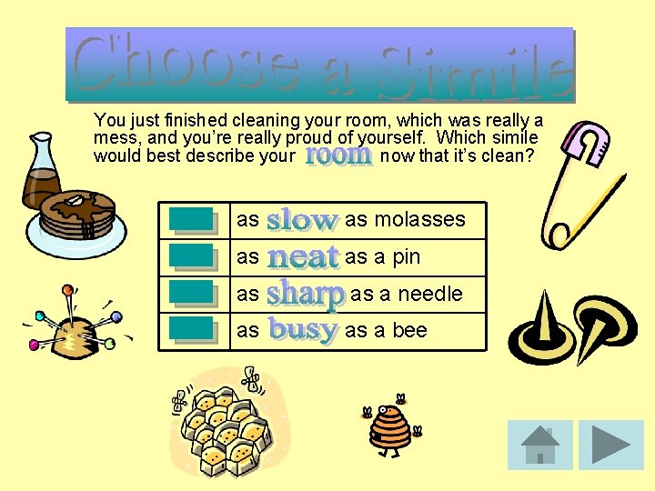 You just finished cleaning your room, which was really a mess, and you’re really