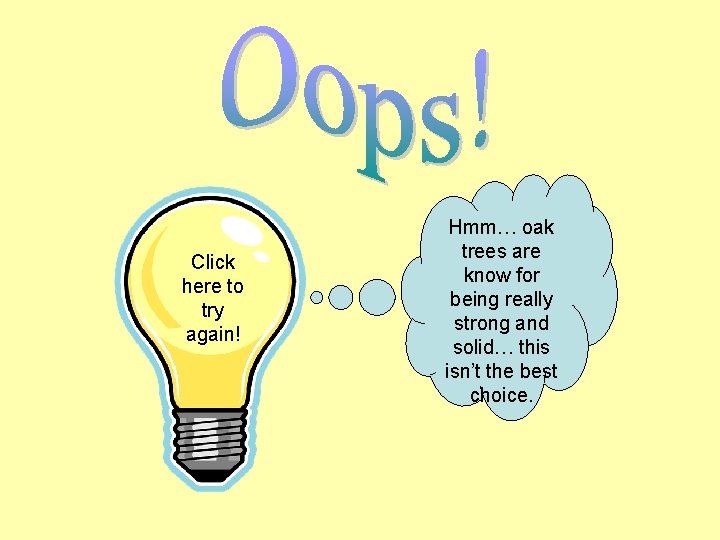 Click here to try again! Hmm… oak trees are know for being really strong