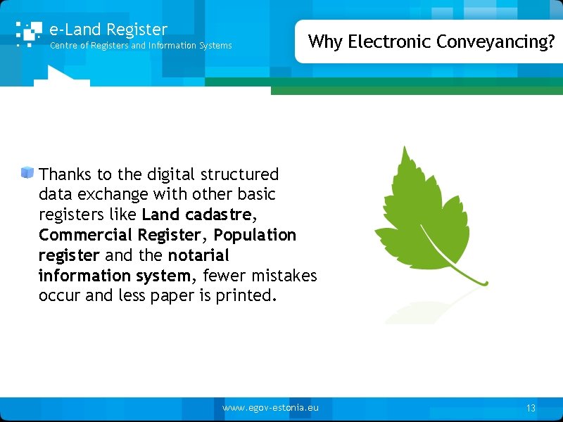 e-Land Register Centre of Registers and Information Systems Why Electronic Conveyancing? Thanks to the