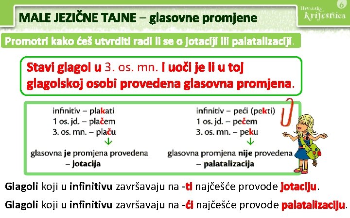 MALE JEZIČNE TAJNE – glasovne promjene Promotri kako ćeš utvrditi radi li se o