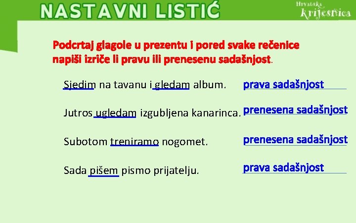 Podcrtaj glagole u prezentu i pored svake rečenice napiši izriče li pravu ili prenesenu