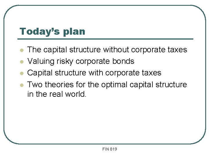 Today’s plan l l The capital structure without corporate taxes Valuing risky corporate bonds