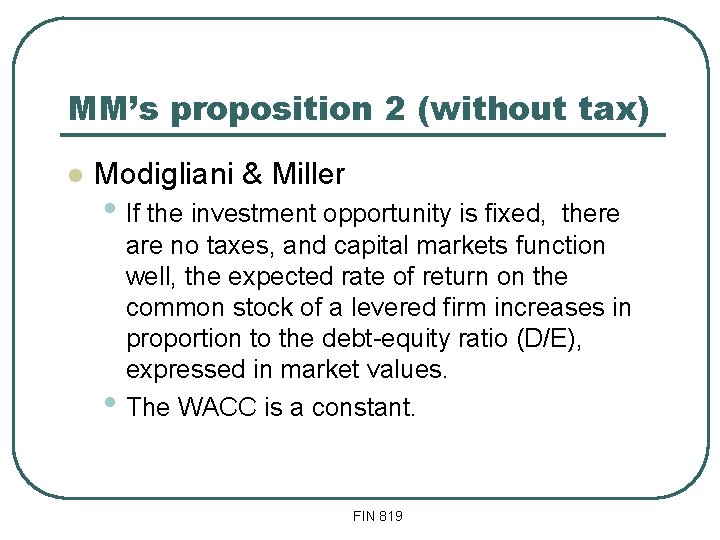 MM’s proposition 2 (without tax) l Modigliani & Miller • If the investment opportunity