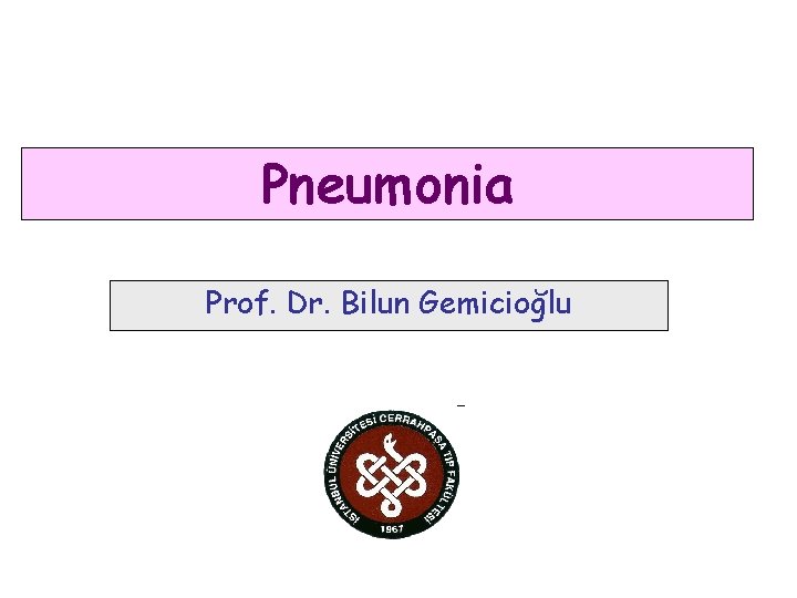 Pneumonia Prof. Dr. Bilun Gemicioğlu 