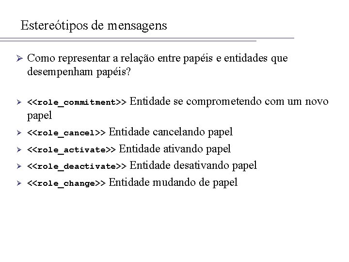 Estereótipos de mensagens Ø Como representar a relação entre papéis e entidades que desempenham