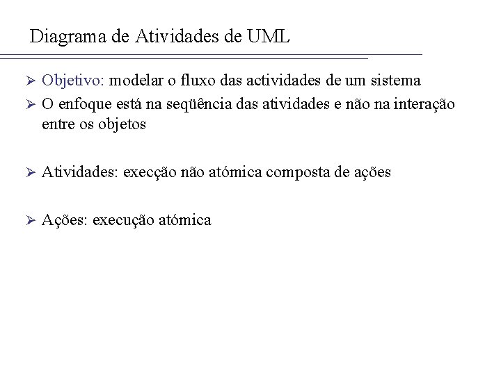 Diagrama de Atividades de UML Objetivo: modelar o fluxo das actividades de um sistema