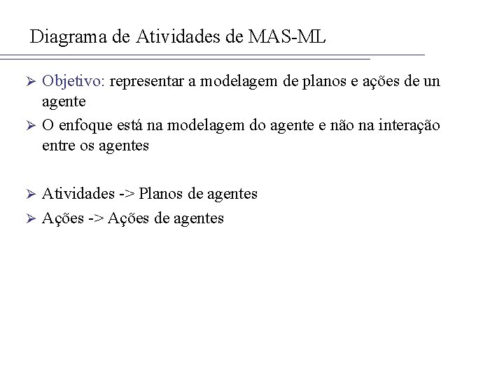 Diagrama de Atividades de MAS-ML Objetivo: representar a modelagem de planos e ações de