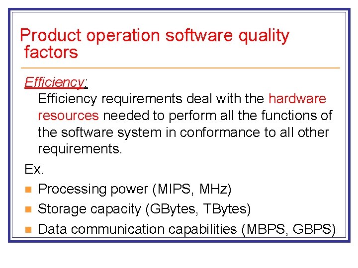 Product operation software quality factors Efficiency: Efficiency requirements deal with the hardware resources needed