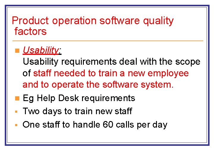 Product operation software quality factors Usability: Usability requirements deal with the scope of staff Product operation software quality factors Usability: Usability requirements deal with the scope of staff