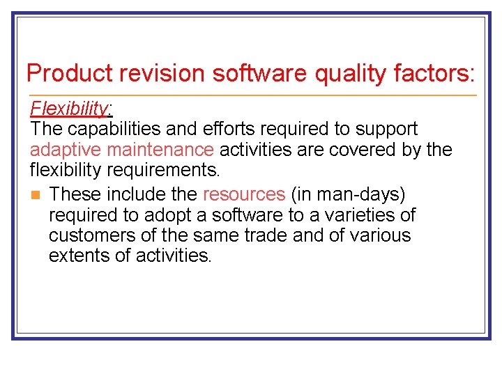 Product revision software quality factors: Flexibility: The capabilities and efforts required to support adaptive