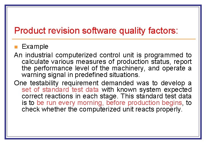 Product revision software quality factors: Example An industrial computerized control unit is programmed to