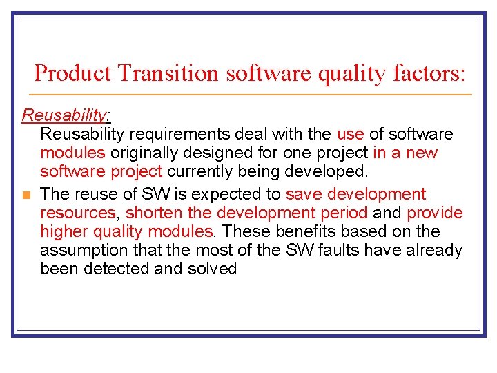 Product Transition software quality factors: Reusability requirements deal with the use of software modules Product Transition software quality factors: Reusability requirements deal with the use of software modules