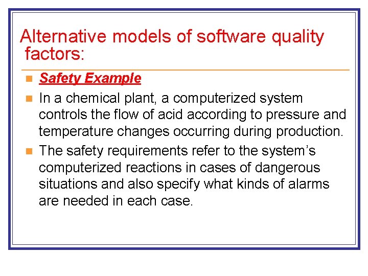 Alternative models of software quality factors: n n n Safety Example In a chemical