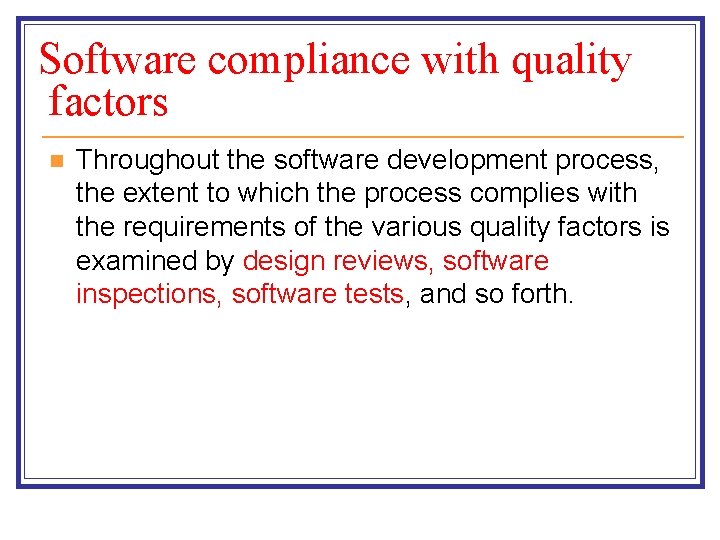 Software compliance with quality factors n Throughout the software development process, the extent to