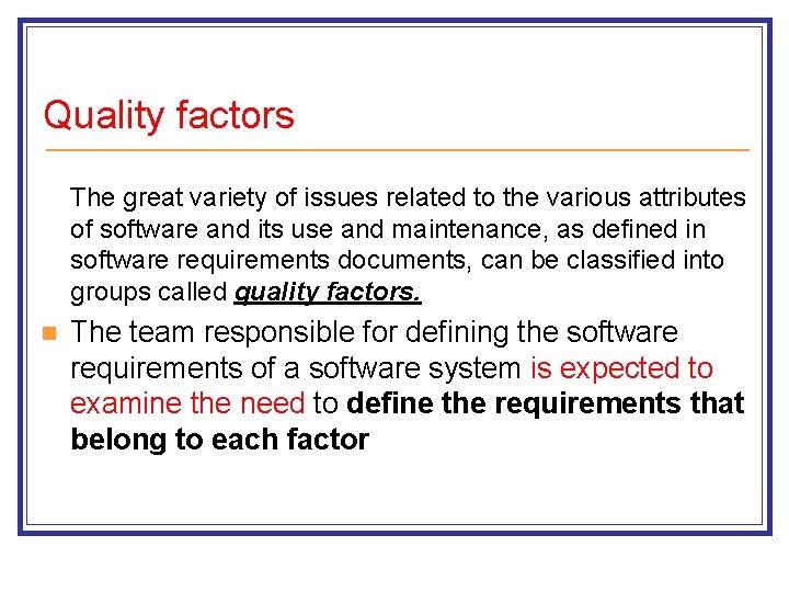 Quality factors The great variety of issues related to the various attributes of software