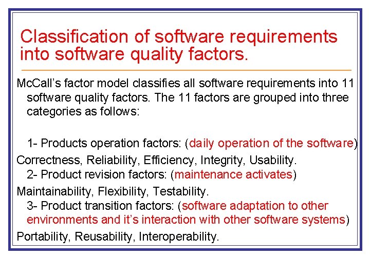 Classification of software requirements into software quality factors. Mc. Call’s factor model classifies all Classification of software requirements into software quality factors. Mc. Call’s factor model classifies all