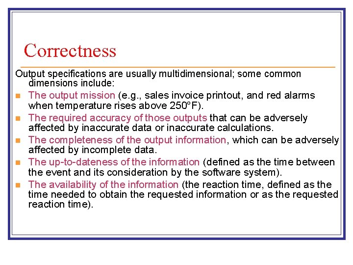 Correctness Output specifications are usually multidimensional; some common dimensions include: n n n The