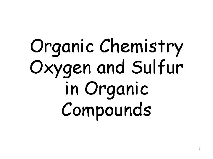 Organic Chemistry Oxygen and Sulfur in Organic Compounds 1 