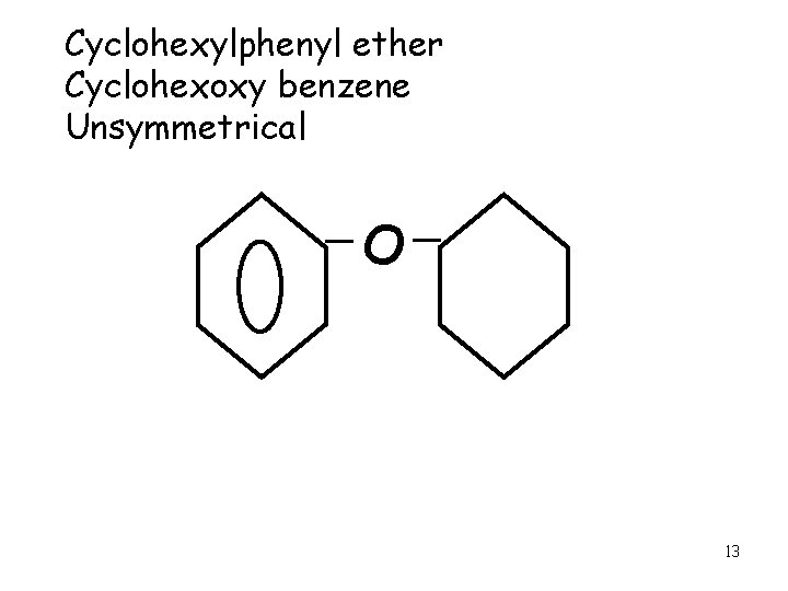 Cyclohexylphenyl ether Cyclohexoxy benzene Unsymmetrical O 13 