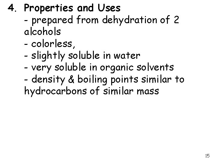 4. Properties and Uses - prepared from dehydration of 2 alcohols - colorless, -