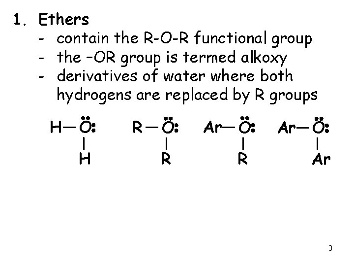 1. Ethers - contain the R-O-R functional group - the –OR group is termed