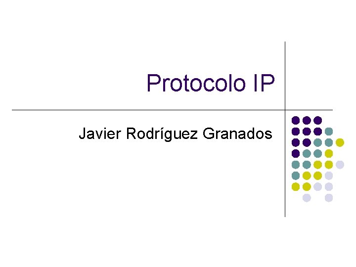 Protocolo IP Javier Rodríguez Granados 