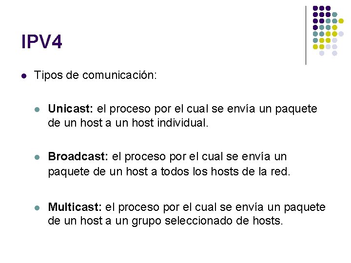 IPV 4 l Tipos de comunicación: l Unicast: el proceso por el cual se
