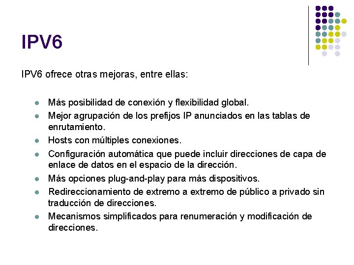 IPV 6 ofrece otras mejoras, entre ellas: l l l l Más posibilidad de