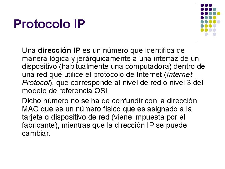 Protocolo IP Una dirección IP es un número que identifica de manera lógica y