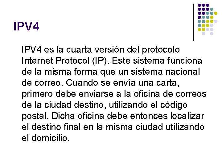 IPV 4 es la cuarta versión del protocolo Internet Protocol (IP). Este sistema funciona