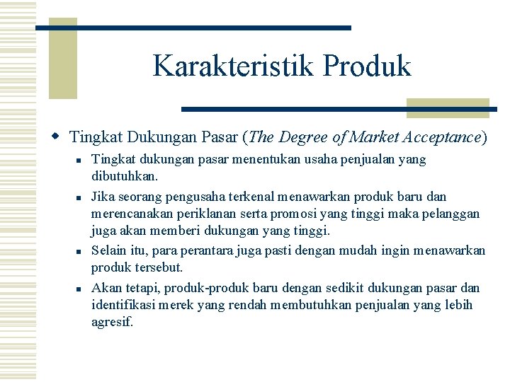 Karakteristik Produk w Tingkat Dukungan Pasar (The Degree of Market Acceptance) n n Tingkat