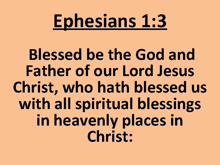 Ephesians 1: 3 Blessed be the God and Father of our Lord Jesus Christ,