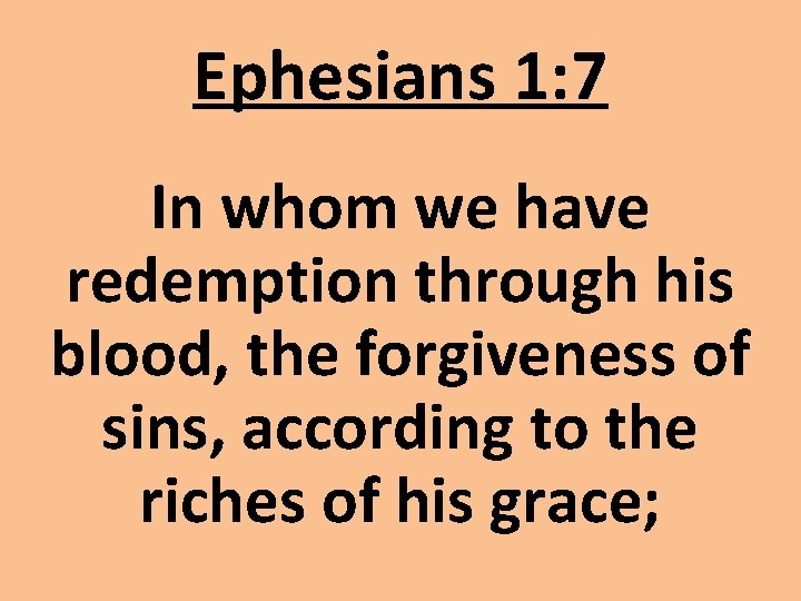 Ephesians 1: 7 In whom we have redemption through his blood, the forgiveness of Ephesians 1: 7 In whom we have redemption through his blood, the forgiveness of
