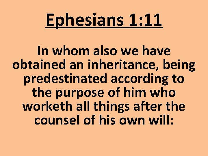 Ephesians 1: 11 In whom also we have obtained an inheritance, being predestinated according Ephesians 1: 11 In whom also we have obtained an inheritance, being predestinated according