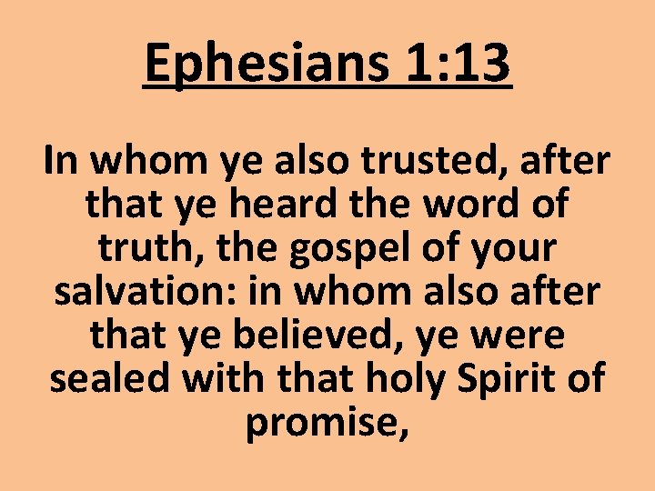 Ephesians 1: 13 In whom ye also trusted, after that ye heard the word Ephesians 1: 13 In whom ye also trusted, after that ye heard the word